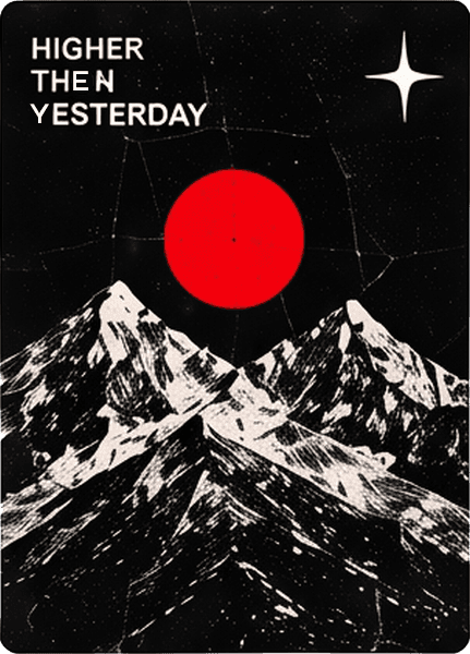 Snowy mountain peak under a red sun on black, with the words "Higher then yesterday"