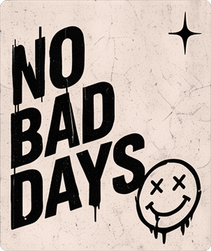 "No bad days" in heavy black letters on cream with a crossed-out-eyes smiley and a star